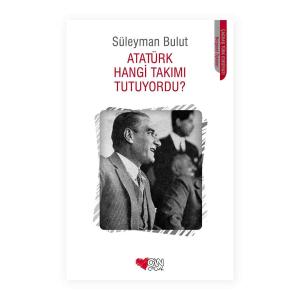ATATÜRK HANGİ TAKIMI TUTUYORDU ?