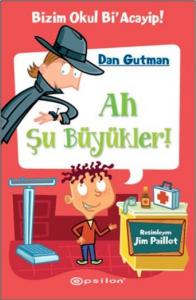 BİZİM OKUL Bİ ACAYİP  4- AH ŞU BÜYÜKLER......DAN GUTMAN