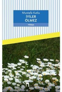 İYİLER ÖLMEZ