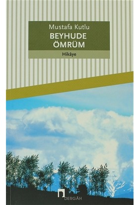 BEYHUDE ÖMRÜM.......Mustafa Kutlu